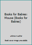 Paperback Books for Babies: Mouse (Books for Babies) Book