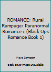 Paperback ROMANCE: Rural Rampage: Paranormal Romance : (Black Ops Romance Book 1) Book