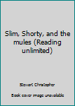 Paperback Slim, Shorty, and the mules (Reading unlimited) Book