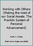 Hardcover Working with Others (Making the most of our Social Assets, The Franklin System of Personal Advancement) Book