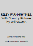 RILEY FARM-RHYMES. With Country Pictures by Will Vawter.