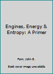 Hardcover Engines, Energy & Entropy: A Primer Book