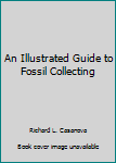 Paperback An Illustrated Guide to Fossil Collecting Book