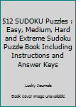 Paperback 512 SUDOKU Puzzles : Easy, Medium, Hard and Extreme Sudoku Puzzle Book Including Instructions and Answer Keys Book