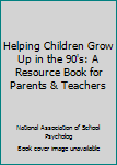 Paperback Helping Children Grow Up in the 90's: A Resource Book for Parents & Teachers Book