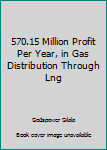 Paperback 570.15 Million Profit Per Year, in Gas Distribution Through Lng Book