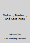 Unknown Binding Sadrach, Meshach, and Abed-nego Book