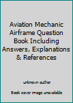 Paperback Aviation Mechanic Airframe Question Book Including Answers, Explanations & References Book