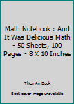 Paperback Math Notebook : And It Was Delicious Math - 50 Sheets, 100 Pages - 8 X 10 Inches Book