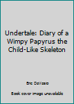 Paperback Undertale: Diary of a Wimpy Papyrus the Child-Like Skeleton Book