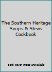 Hardcover The Southern Heritage Soups & Stews Cookbook Book