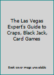 Hardcover The Las Vegas Expert's Guide to Craps, Black Jack, Card Games Book