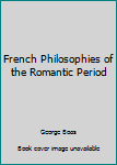 Hardcover French Philosophies of the Romantic Period Book