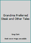 Mass Market Paperback Grandma Preferred Steak and Other Tales Book