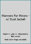Hardcover Manners For Minors - w/ Dust Jacket! Book