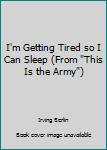 Sheet music I'm Getting Tired so I Can Sleep (From "This Is the Army") Book