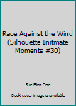 Mass Market Paperback Race Against the Wind (Silhouette Initmate Moments #30) Book