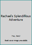 Hardcover Rachael's Splendifilous Adventure Book