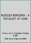 Hardcover RUDOLF BINDING : A FATALIST AT WAR Book
