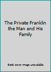 Hardcover The Private Franklin the Man and His Family Book