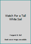 Paperback Watch For a Tall White Sail Book