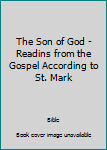 Hardcover The Son of God - Readins from the Gospel According to St. Mark Book