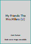 Hardcover My Friends The Mrs.Millers (U) [Large Print] Book