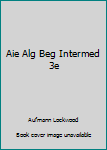 Aie Alg Beg Intermed 3e