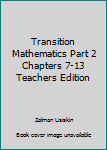 Transition Mathematics Part 2 Chapters 7-13 Teachers Edition