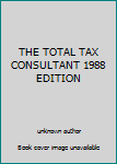 Unknown Binding THE TOTAL TAX CONSULTANT 1988 EDITION Book