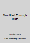 Paperback Sanctified Through Truth Book