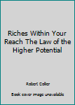 Hardcover Riches Within Your Reach The Law of the Higher Potential Book