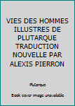 VIES DES HOMMES ILLUSTRES DE PLUTARQUE TRADUCTION NOUVELLE PAR ALEXIS PIERRON