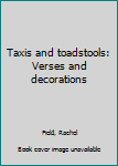 Hardcover Taxis and toadstools: Verses and decorations Book