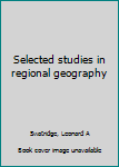 Unknown Binding Selected studies in regional geography Book