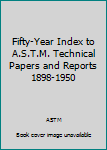 Hardcover Fifty-Year Index to A.S.T.M. Technical Papers and Reports 1898-1950 Book