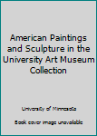 Paperback American Paintings and Sculpture in the University Art Museum Collection Book