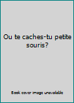 Paperback Ou te caches-tu petite souris? [French] Book