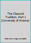 Paperback The Classical Tradition, Part 1 (University of Arizona) Book