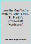 Love the One You're With by Giffin, Emily. (St. Martin's Press,2008) [Hardcover]