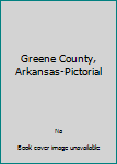 Hardcover Greene County, Arkansas-Pictorial Book