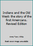 Indians and the Old West: the story of the first Ameircans. Revised Edition