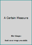 Hardcover A Certain Measure Book