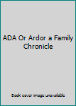 Hardcover ADA Or Ardor a Family Chronicle Book