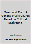 Hardcover Music and Man: A General Music Course Based on Cultural Backround Book