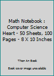 Math Notebook : Computer Science Heart - 50 Sheets, 100 Pages - 8 X 10 Inches