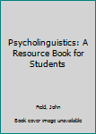 Paperback Psycholinguistics: A Resource Book for Students Book