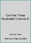 Hardcover Civil War Times Illustrated (Volume 5) Book