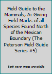 Hardcover Field Guide to the Mammals, A: Giving Field Marks of all Species Found North of the Mexican Boundary (The Peterson Field Guide Series #5) Book