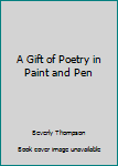 Hardcover A Gift of Poetry in Paint and Pen Book